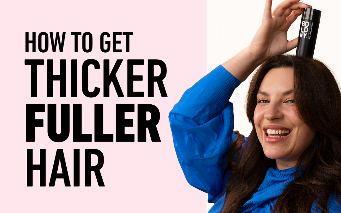 BOLDIFY BLOG - How to Get Thicker, Fuller Hair